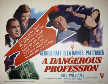 A Dangerous Profession: Bail bondsman Vince Kane (George Raft) gets dragged into a robbery and murder case centered on stockbroker Claude Brackett (Bill Williams), whose wife, Lucy (Ella Raines), happens to be Vince's ex-girlfriend. When the meek Brackett jumps his bail and ends up dead, mysterious lawyer Matthew Dawson (David Wolfe) and con man Max Collins (Robert Gist) start pressuring Vince and his mentor, Joe Farley (Pat O'Brien), to drop their investigation of the robbery and murder. 1949