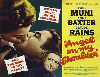 Angel on My Shoulder: When a gangster, Eddie Kagle, is murdered by his childhood friend and business partner, Smiley Williams, he's sent to hell. There he meets Nick, who tries to get him to return to the living to take over the body of Judge Frederick Parker (also Muni). Kagle agrees, enticed by the prospect of seeking revenge on Smiley. But Kagel's attempts to tarnish Parker's reputation backfire, and when he finally confronts Smiley, his frustration has peaked.