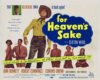 For Heaven's Sake: An angel (Clifton Webb) and his partner come down to help a busy show-business couple (Joan Bennett, Robert Cummings) become parents. 1950
