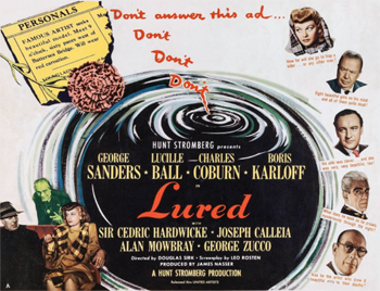 Lured: Sandra Carpenter (Lucille Ball) is a London-based dancer who is distraught to learn that her friend has disappeared. Soon after the disappearance, she's approached by Harley Temple (Charles Coburn), a police investigator who believes her friend has been murdered by a serial killer who uses personal ads to find his victims. Temple hatches a plan to catch the killer using Sandra as bait, and Sandra agrees to help. But complications arise when Sandra becomes engaged to a nightclub owner. 1947