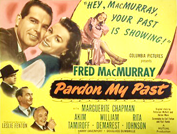 Pardon My Past: Former soldier Eddie York (Fred MacMurray) and his friend Chuck are en route to begin new lives when Eddie is mistaken for Francis Pemberton, a wealthy man who owes a large debt to bookie Jim Arnold (Akim Tamiroff). Arnold decides to take Eddie's wallet until he is repaid, forcing Eddie and Chuck to locate Pemberton's family. At the family estate, Eddie is again thought to be Pemberton and is immersed in the man's life, which includes a rocky relationship with an ex-wife and a deceitful uncle. 1946