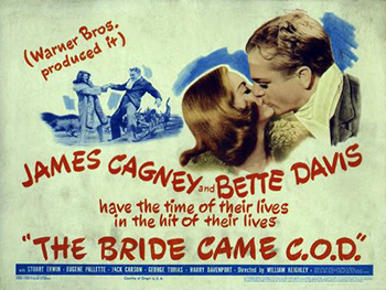 The Bride Came C.O.D.: An oil baron (Eugene Pallette) stops his daughter, Jane Winfield (Bette Davis), from eloping to Las Vegas with a band leader (Jack Carson) by hiring hard-up charter plane pilot Steve Collins (James Cagney) to "kidnap" her for a tidy "ransom." Furious at her abduction, Jane attempts to parachute from the plane, forcing Steve to land in the desert near the town of Bonanza -- where, along with Pop, the town's lone inhabitant, Steve works to keep Jane grounded until he can collect his fee. 1941