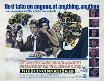 The Cincinnati Kid: Young poker player Eric Stoner (Steve McQueen), also known as the Cincinnati Kid, wants to build his reputation by beating the best player around, Lancey The Man Howard (Edward G. Robinson). Through Stoner's friend, Shooter (Karl Malden), a game with Howard is scheduled. However, Stoner discovers the game is being fixed against Howard by Slade (Rip Torn) out of revenge for a bad loss he suffered to Howard. Stoner objects because he feels he can take the match on his own merits. 1965