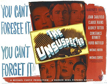 The Unsuspected: A woman is found dead in what seems to be a suicide at the estate of radio host Victor Grandison (Claude Rains). Grandison, who reads chilling murder mysteries on the radio, is at first suspected of murder but is quickly able to clear his name with the police. Then mysterious Steven Francis Howard (Michael North) arrives, claiming to be the husband of Grandison's niece -- who was thought dead in a shipwreck. Howard begins looking into the suicide and soon brings to light new evidence. (1947)