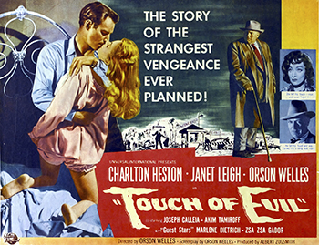 Touch of Evil: When a car bomb explodes on the American side of the U.S./Mexico border, Mexican drug enforcement agent Miguel Vargas (Charlton Heston) begins his investigation, along with American police captain Hank Quinlan (Orson Welles). When Vargas begins to suspect that Quinlan and his shady partner, Menzies (Joseph Calleia), are planting evidence to frame an innocent man, his investigations into their possible corruption quickly put himself and his new bride, Susie (Janet Leigh), in jeopardy. (1958)